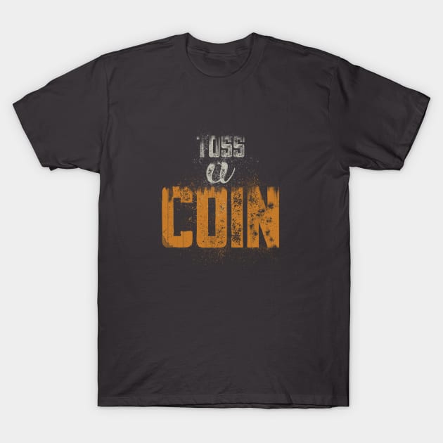 Toss a Coin T-Shirt by Sacrilence